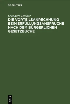 Decker |  Die Vorteilsanrechnung beim Erfüllungsanspruche nach dem Bürgerlichen Gesetzbuche | eBook | Sack Fachmedien