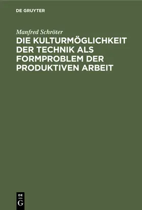 Schröter |  Die Kulturmöglichkeit der Technik als Formproblem der produktiven Arbeit | Buch |  Sack Fachmedien
