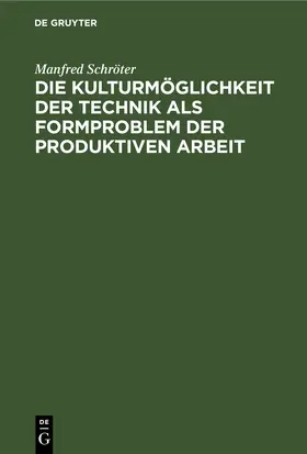 Schröter |  Die Kulturmöglichkeit der Technik als Formproblem der produktiven Arbeit | eBook | Sack Fachmedien
