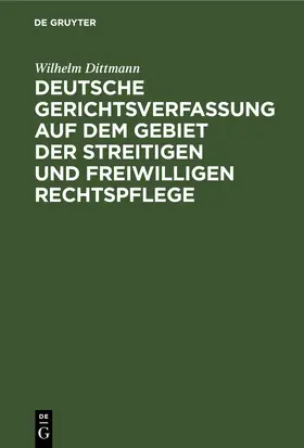 Dittmann | Deutsche Gerichtsverfassung auf dem Gebiet der streitigen und freiwilligen Rechtspflege | E-Book | www.sack.de