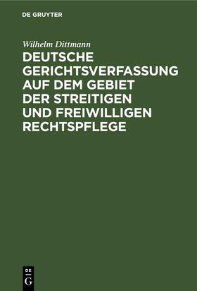 Dittmann | Deutsche Gerichtsverfassung auf dem Gebiet der streitigen und freiwilligen Rechtspflege | E-Book | sack.de