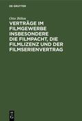 Böhm |  Verträge im Filmgewerbe insbesondere die Filmpacht, die Filmlizenz und der Filmserienvertrag | Buch |  Sack Fachmedien