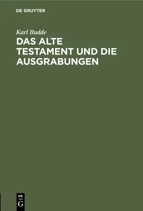 Budde |  Das Alte Testament und die Ausgrabungen | Buch |  Sack Fachmedien