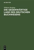 Moufang |  Die gegenwärtige Lage des deutschen Buchwesens | Buch |  Sack Fachmedien