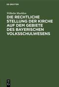 Muehlon |  Die rechtliche Stellung der Kirche auf dem Gebiete des bayerischen Volksschulwesens | eBook | Sack Fachmedien