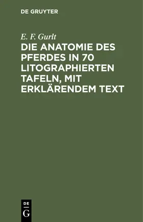 Gurlt | Die Anatomie des Pferdes in 70 litographierten Tafeln, mit erklärendem Text | Buch | 978-3-11-245651-4 | sack.de