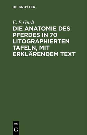 Gurlt | Die Anatomie des Pferdes in 70 litographierten Tafeln, mit erklärendem Text | Buch | 978-3-11-245651-4 | sack.de