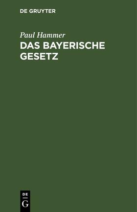 Hammer |  Das bayerische Gesetz | Buch |  Sack Fachmedien