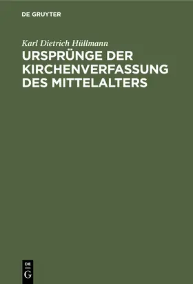 Hüllmann |  Ursprünge der Kirchenverfassung des Mittelalters | eBook | Sack Fachmedien