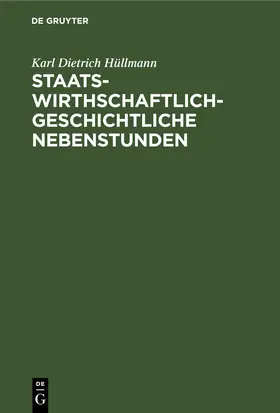 Hüllmann |  Staatswirthschaftlich-geschichtliche Nebenstunden | Buch |  Sack Fachmedien