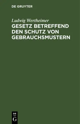 Wertheimer |  Gesetz betreffend den Schutz von Gebrauchsmustern | eBook | Sack Fachmedien