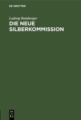 Bamberger |  Die neue Silberkommission | Buch |  Sack Fachmedien