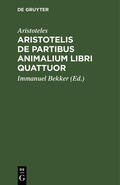 Aristoteles / Bekker |  Aristotelis de partibus animalium libri quattuor | Buch |  Sack Fachmedien