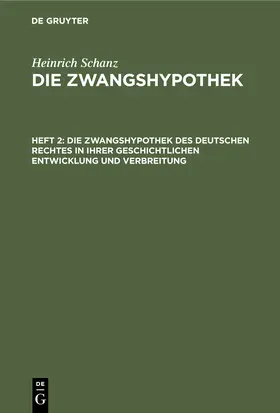 Schanz |  Die Zwangshypothek des deutschen Rechtes in ihrer geschichtlichen Entwicklung und Verbreitung | eBook | Sack Fachmedien