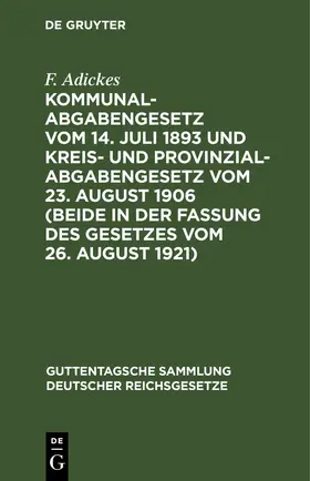Adickes / Falk |  Kommunalabgabengesetz vom 14. Juli 1893 und Kreis- und Provinzialabgabengesetz vom 23. August 1906 (beide in der Fassung des Gesetzes vom 26. August 1921) | eBook | Sack Fachmedien