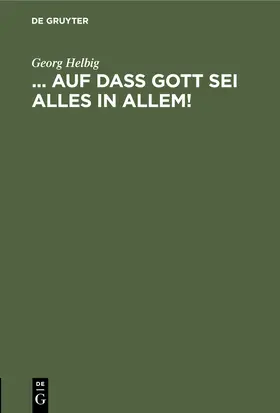 Helbig |  ... auf daß Gott sei Alles in Allem! | Buch |  Sack Fachmedien
