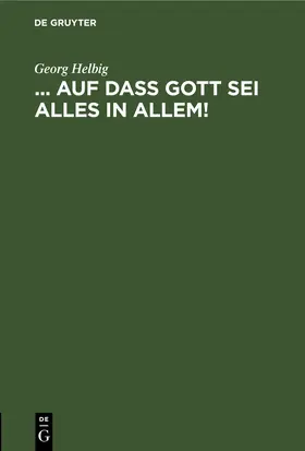 Helbig |  ... auf daß Gott sei Alles in Allem! | eBook | Sack Fachmedien