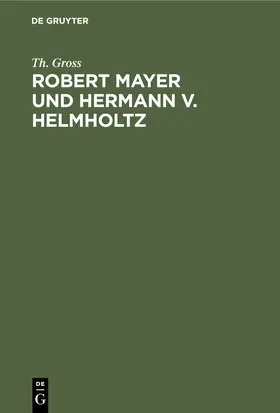 Gross |  Robert Mayer und Hermann v. Helmholtz | Buch |  Sack Fachmedien