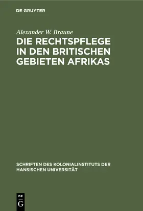 Braune |  Die Rechtspflege in den britischen Gebieten Afrikas | Buch |  Sack Fachmedien