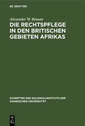 Braune |  Die Rechtspflege in den britischen Gebieten Afrikas | eBook | Sack Fachmedien
