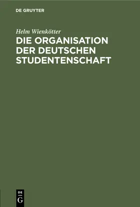 Wienkötter |  Die Organisation der deutschen Studentenschaft | Buch |  Sack Fachmedien