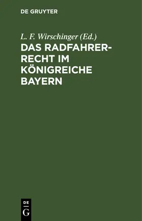Wirschinger |  Das Radfahrer-Recht im Königreiche Bayern | eBook | Sack Fachmedien
