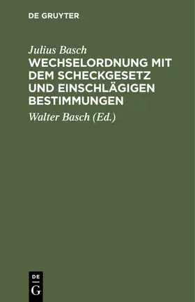 Basch |  Wechselordnung mit dem Scheckgesetz und einschlägigen Bestimmungen | Buch |  Sack Fachmedien