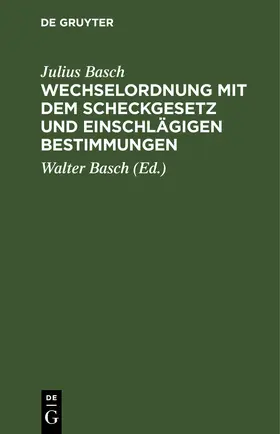 Basch |  Wechselordnung mit dem Scheckgesetz und einschlägigen Bestimmungen | eBook | Sack Fachmedien