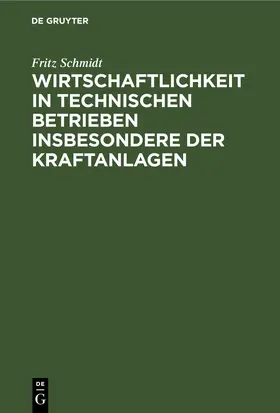 Schmidt |  Wirtschaftlichkeit in technischen Betrieben insbesondere der Kraftanlagen | eBook | Sack Fachmedien