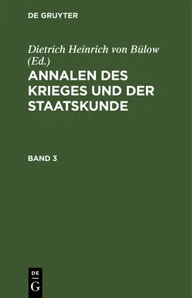 Bülow | Annalen des Krieges und der Staatskunde. Band 3 | Buch | 978-3-11-246029-0 | sack.de