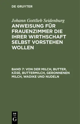 Seidenburg |  Von der Milch, Butter, Käse, Buttermilch, Geronnenen Milch, Wadike und Nudeln | Buch |  Sack Fachmedien