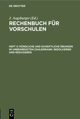 Augsburger |  Mündliche und schriftliche Übungen im unbegrenzten Zahlenranm. Resolvieren und Reduzieren | Buch |  Sack Fachmedien