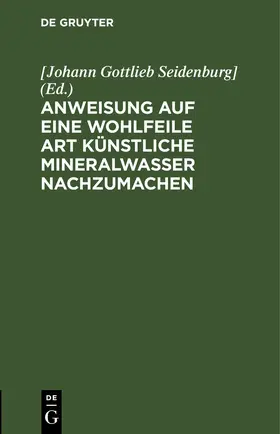 Seidenburg] | Anweisung auf eine wohlfeile Art künstliche Mineralwasser nachzumachen | E-Book | www.sack.de