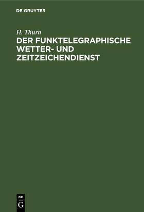 Thurn |  Der funktelegraphische Wetter- und Zeitzeichendienst | Buch |  Sack Fachmedien