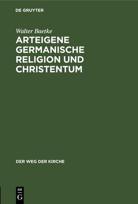 Baetke | Arteigene germanische Religion und Christentum | Buch | 978-3-11-246161-7 | sack.de
