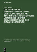 Werner |  Die praktische Werkstattausbildung der Studierenden an Technischen Hochschulen unter besonderer Berücksichtigung der Diplom-Ingenieure | Buch |  Sack Fachmedien