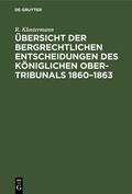 Klostermann |  Übersicht der bergrechtlichen Entscheidungen des Königlichen Ober-Tribunals 1860¿1863 | Buch |  Sack Fachmedien