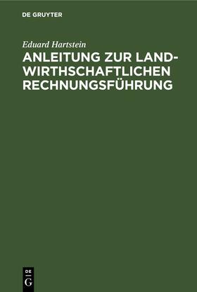 Hartstein | Anleitung zur landwirthschaftlichen Rechnungsführung | Buch | 978-3-11-246357-4 | sack.de