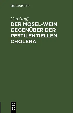 Graff | Der Mosel-Wein gegenüber der pestilentiellen Cholera | E-Book | www.sack.de