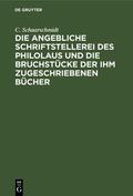 Schaarschmidt |  Die angebliche Schriftstellerei des Philolaus und die Bruchstücke der ihm zugeschriebenen Bücher | Buch |  Sack Fachmedien