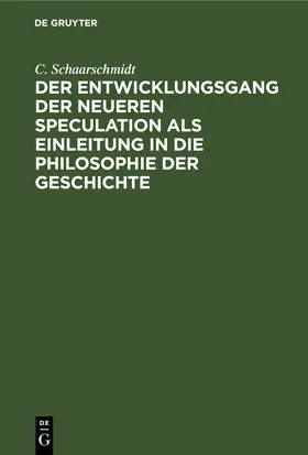 Schaarschmidt |  Der Entwicklungsgang der neueren Speculation als Einleitung in die Philosophie der Geschichte | eBook | Sack Fachmedien