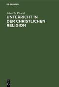 Ritschl |  Unterricht in der christlichen Religion | Buch |  Sack Fachmedien