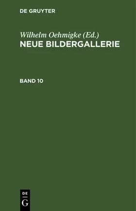 Oehmigke | Neue Bildergallerie. Band 10 | Buch | 978-3-11-246465-6 | www.sack.de