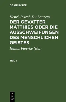 Du Laurens / Floerke | Henri-Joseph Du Laurens: Der Gevatter Matthies oder die Ausschweifungen des menschlichen Geistes. Teil 1 | Buch | 978-3-11-246501-1 | www.sack.de