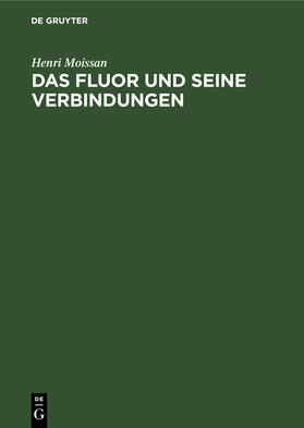 Moissan | Das Fluor und seine Verbindungen | Buch | 978-3-11-246537-0 | sack.de