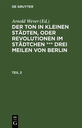 Wever |  Der Ton in kleinen Städten, oder Revolutionen im Städtchen *** drei Meilen von Berlin. Teil 2 | Buch |  Sack Fachmedien