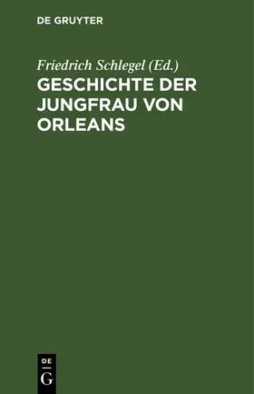 Schlegel | Geschichte der Jungfrau von Orleans | Buch | 978-3-11-246557-8 | sack.de