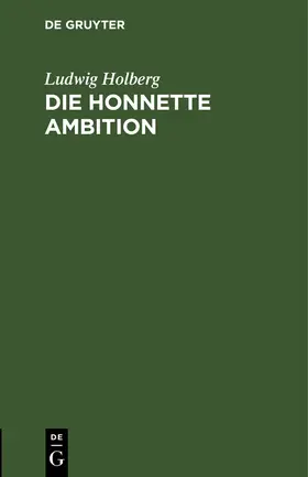 Holberg | Die honnette Ambition | Buch | 978-3-11-246595-0 | www.sack.de