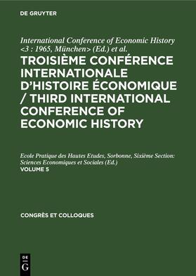 Eversley | Troisième Conférence Internationale d¿Histoire Économique / Third International Conference of Economic History. Volume 5 | Buch | 978-3-11-246663-6 | sack.de