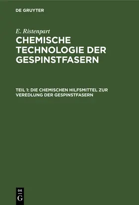 Ristenpart | Die chemischen Hilfsmittel zur Veredlung der Gespinstfasern | Buch | 978-3-11-246707-7 | www.sack.de